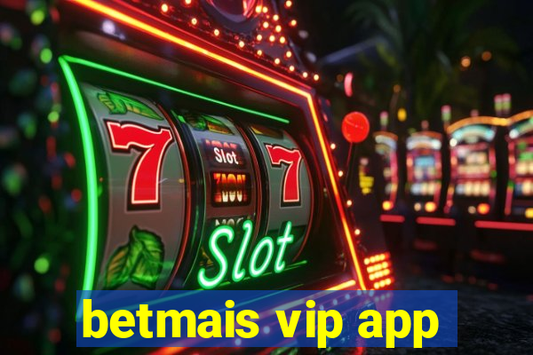 betmais vip app